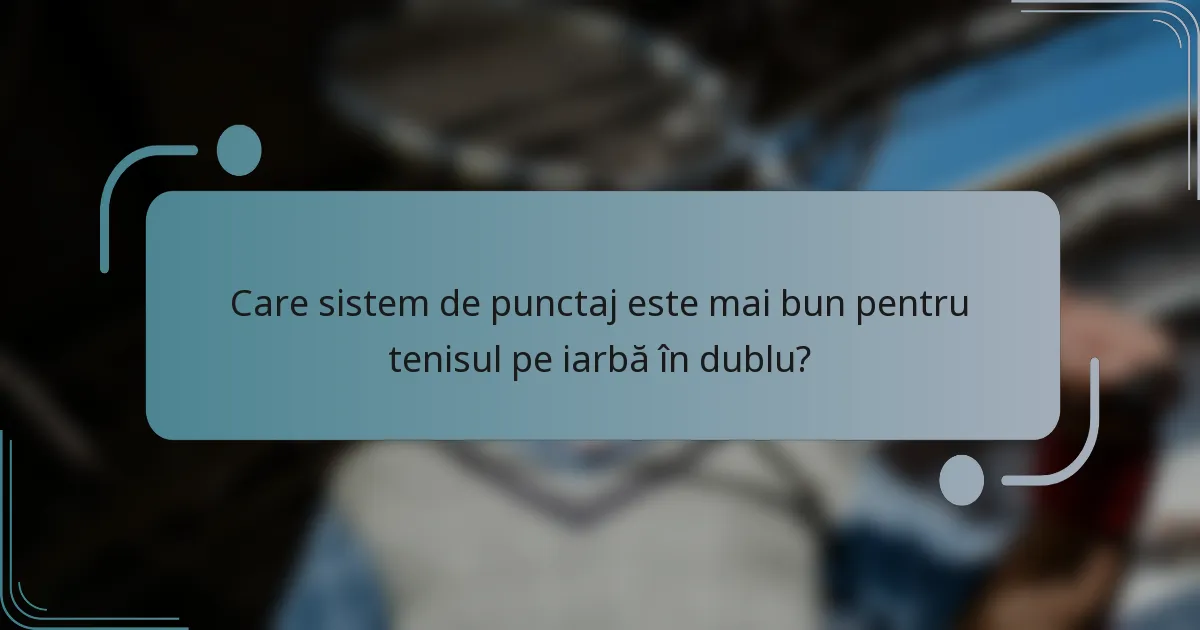 Care sistem de punctaj este mai bun pentru tenisul pe iarbă în dublu?