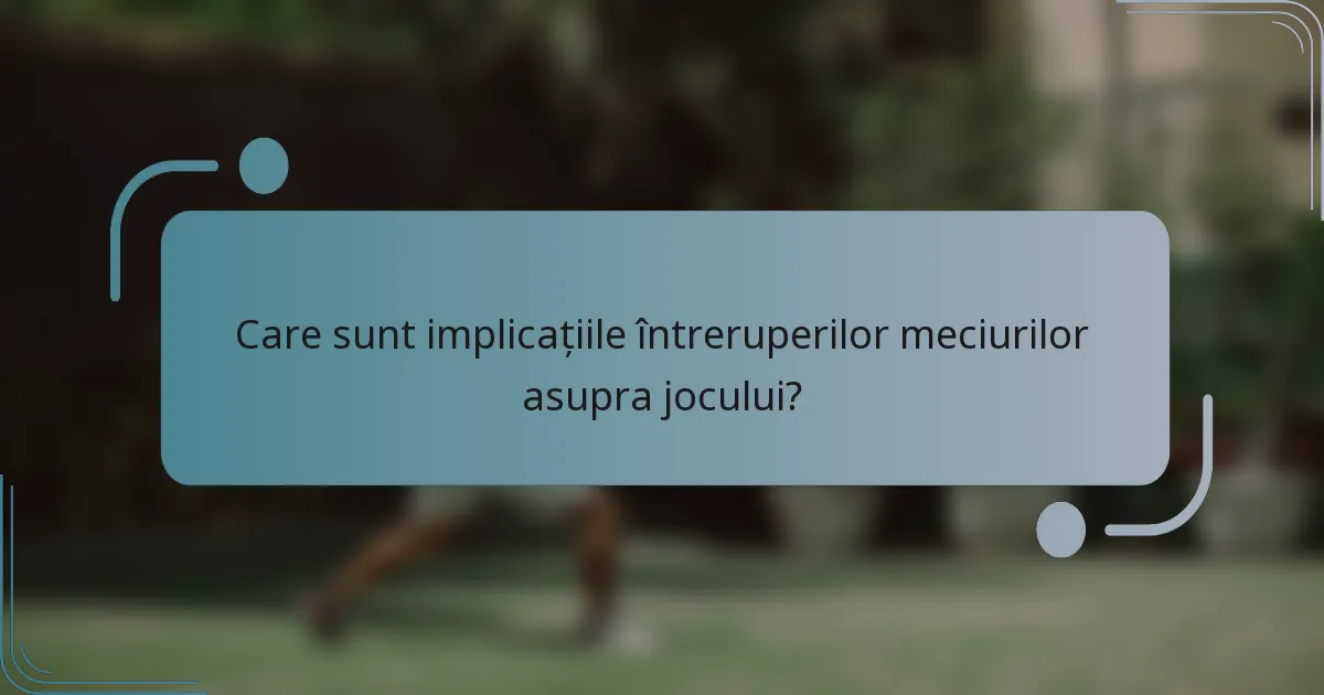 Care sunt implicațiile întreruperilor meciurilor asupra jocului?
