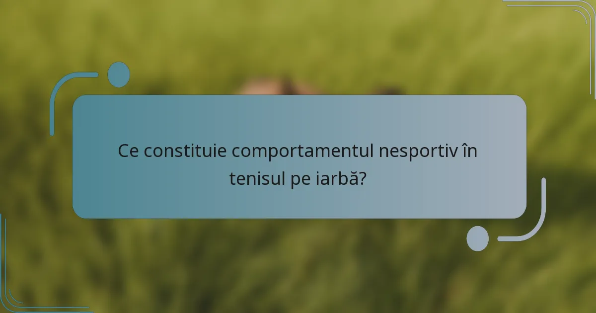 Ce constituie comportamentul nesportiv în tenisul pe iarbă?