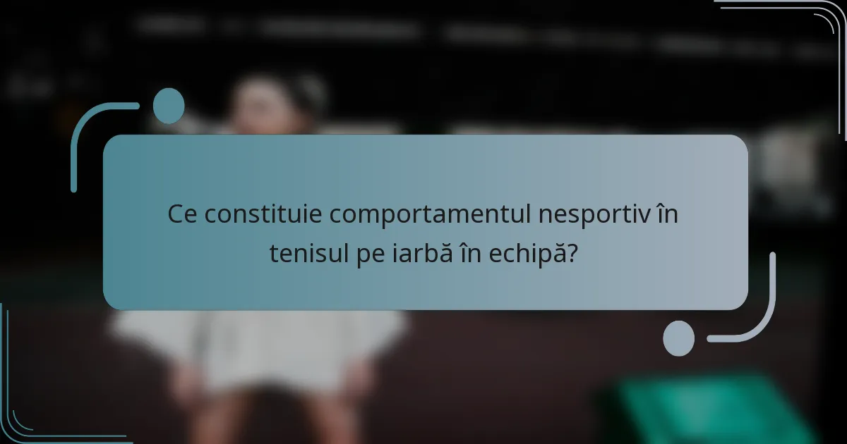 Ce constituie comportamentul nesportiv în tenisul pe iarbă în echipă?