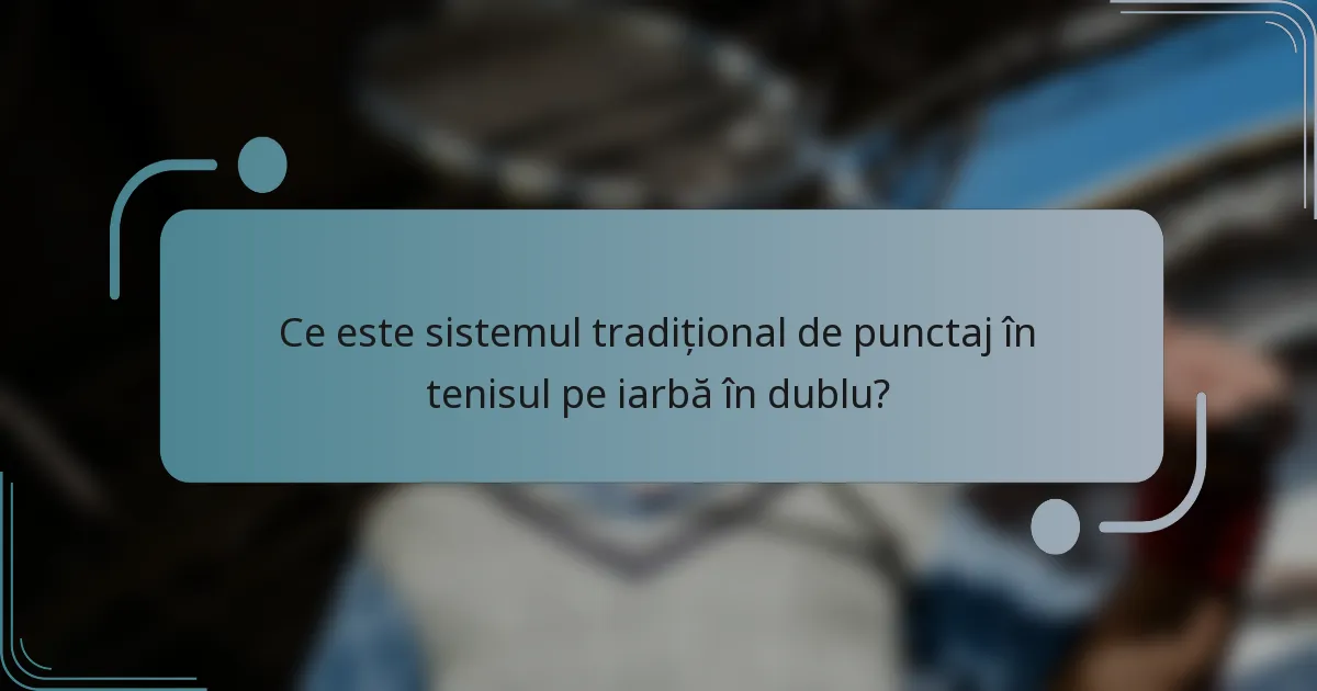 Ce este sistemul tradițional de punctaj în tenisul pe iarbă în dublu?