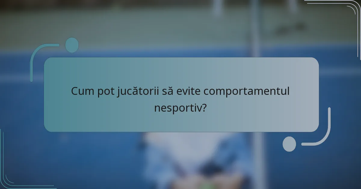 Cum pot jucătorii să evite comportamentul nesportiv?