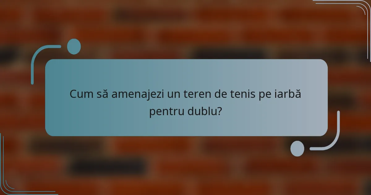 Cum să amenajezi un teren de tenis pe iarbă pentru dublu?