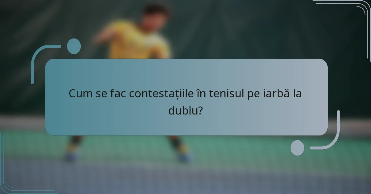 Cum se fac contestațiile în tenisul pe iarbă la dublu?